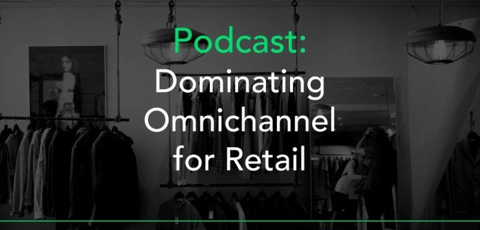 Dominating Omnichannel for Retail