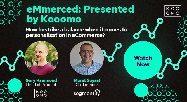 eMmerced: Presented by Kooomo - featuring Kooomo & Segmentify